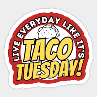 Live Everyday Like It's Taco Tuesday-Taco Lovers Sticker